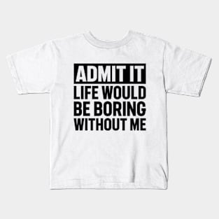 Admit It Life Would Be Boring Without Me Distressed Retro Kids T-Shirt